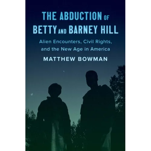 The Abduction of Betty and Barney Hill: Alien Encounters, Civil Rights, and the New Age in America - Paperback