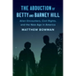 The Abduction of Betty and Barney Hill: Alien Encounters, Civil Rights, and the New Age in America - Paperback