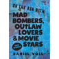 On the Run with Mad Bombers, Outlaw Lovers & Movie Stars: True Stories - Hardcover