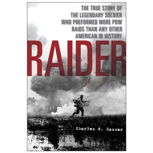 Raider: The True Story of the Legendary Soldier Who Performed More POW Raids Than Any Other American in History - Paperback