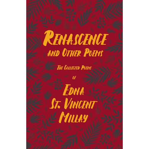 Renascence and Other Poems: The Poetry of Edna St. Vincent Millay - Paperback