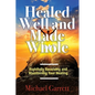Healed Well and Made Whole: Rightfully Receiving and Maintaining Your Healing - Paperback