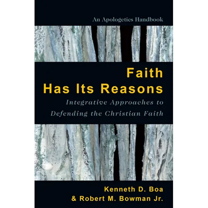 Faith Has Its Reasons: Integrative Approaches to Defending the Christian Faith - Paperback