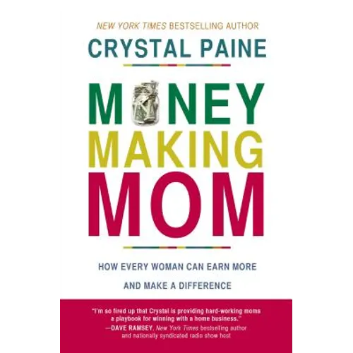 Money-Making Mom: How Every Woman Can Earn More and Make a Difference - Paperback