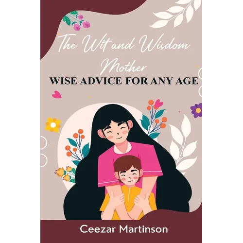 The Wit and Wisdom Mother: Wise Advice For Any Age - Paperback