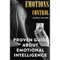 Emotions Control: Proven Guide About Emotional Intelligence - Paperback