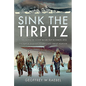 Sink the Tirpitz: Convoy PQ 18, Soviet-Based RAF Bombers and the Battle Against Hitler's Last Great Warship - Hardcover