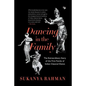 Dancing in the Family: The Extraordinary Story of the First Family of Indian Classical Dance - Paperback