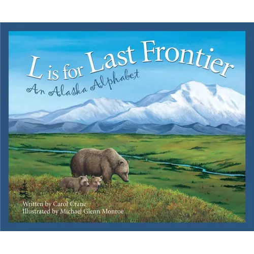 L Is for Last Frontier: An Alaska Alphabet - Hardcover
