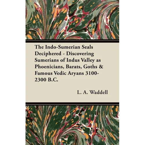 The Indo-Sumerian Seals Deciphered - Discovering Sumerians of Indus Valley as Phoenicians, Barats, Goths & Famous Vedic Aryans 3100-2300 B.C. - Paperback