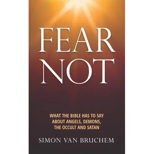 Fear Not: What the Bible has to say about angels, demons, the occult and Satan - Paperback