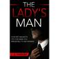 Dating Advice For Men - The Lady's Man: 10 Secret Magnetic Tips That Make You IRRESISTIBLE To Any Woman You Want. - Paperback