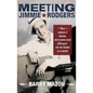 Meeting Jimmie Rodgers: How America's Original Roots Music Hero Changed the Pop Sounds of a Century - Paperback
