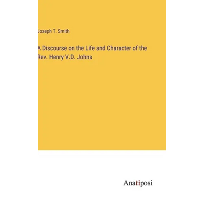 A Discourse on the Life and Character of the Rev. Henry V.D. Johns - Hardcover