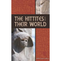 The Hittites and Their World - Hardcover
