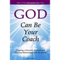 God Can Be Your Coach: Creating a Powerful, Personal and Practical Relationship with the Divine - Paperback