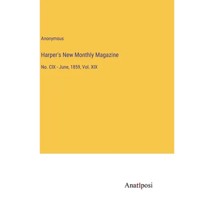 Harper's New Monthly Magazine: No. CIX - June, 1859, Vol. XIX - Hardcover