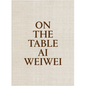 AI Weiwei: On the Table - Hardcover