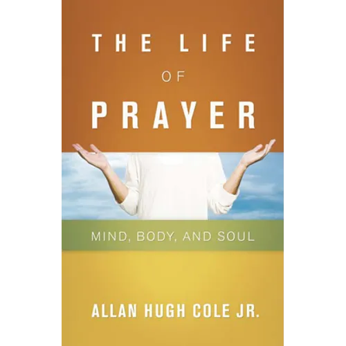 The Life of Prayer: Mind, Body, and Soul - Paperback