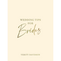 Wedding Tips for Brides: Helpful Tips, Smart Ideas and Disaster Dodgers for a Stress-Free Wedding Day - Hardcover