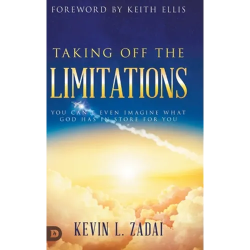 Taking Off the Limitations: You Can't Even Imagine What God Has In Store for You - Hardcover