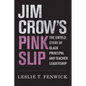 Jim Crow's Pink Slip: The Untold Story of Black Principal and Teacher Leadership - Paperback