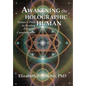 Awakening the Holographic Human: Nature's Path to Healing and Higher Consciousness - Hardcover