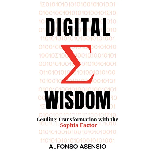 Digital Wisdom: Leading Transformation with the Sophia Factor - Paperback