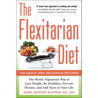 The Flexitarian Diet: The Mostly Vegetarian Way to Lose Weight, Be Healthier, Prevent Disease, and Add Years to Your Life - Paperback