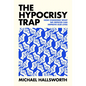 The Hypocrisy Trap: How Changing What We Criticize Can Improve Our Lives - Hardcover