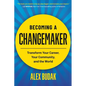 Becoming a Changemaker: Transform Your Career, Your Community, and the World - Paperback