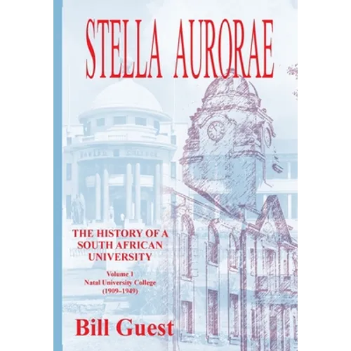 Stella Aurorae: Natal University College (1909-1949) - Paperback