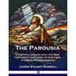 The Parousia: A Critical Inquiry into the New Testament Doctrine of Our Lord Christ's Second Coming - Paperback
