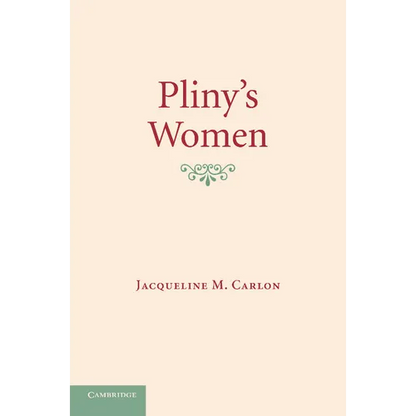 Pliny's Women: Constructing Virtue and Creating Identity in the Roman World - Paperback
