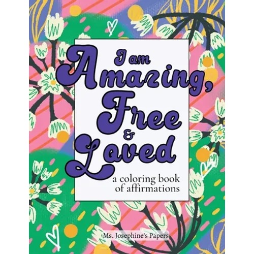I am Amazing, Free and Loved; a coloring book of affirmations - Paperback
