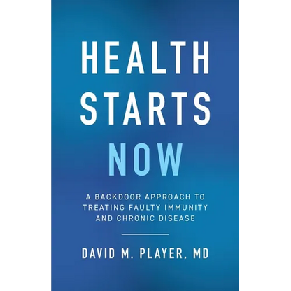 Health Starts Now: A Backdoor Approach to Treating Faulty Immunity and Chronic Disease - Paperback