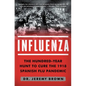 Influenza: The Hundred-Year Hunt to Cure the 1918 Spanish Flu Pandemic - Paperback