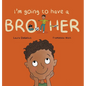 I'm Going to Have a Brother: A Picture Book for Growing Families - Hardcover