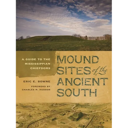 Mound Sites of the Ancient South: A Guide to the Mississippian Chiefdoms - Paperback