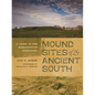 Mound Sites of the Ancient South: A Guide to the Mississippian Chiefdoms - Paperback