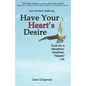 Have Your Heart's Desire: Tools for a Wealthier, Healthier, Happier Life - Paperback