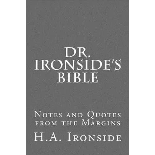 Dr. Ironside's Bible: Notes and Quotes from the Margins - Paperback