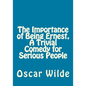 The Importance of Being Ernest, A Trivial Comedy for Serious People - Paperback