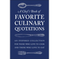 A Chef's Book of Favorite Culinary Quotations: An Inspired Collection for Those Who Love to Cook and Those Who Love to Eat - Hardcover
