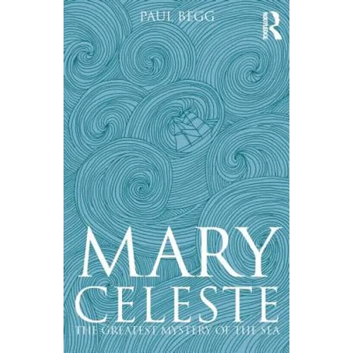 Mary Celeste: The Greatest Mystery of the Sea - Paperback