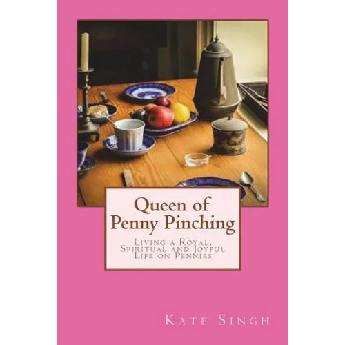 Queen of Penny Pinching: Living a Royal, Spiritual and Joyful Life on Pennies - Paperback