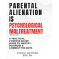 Parental Alienation Is Psychological Maltreatment: A 156 Page 8.5 x 11" Practical Evidence-Based Guide to Identify, Diagnose & Connect The Dots - Paperback