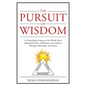 The Pursuit of Wisdom: A Chronological Inquiry of the World's Most Influential Seekers of Wisdom In the Fields of Theology, Philosophy and Science - Paperback