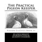 The Practical Pigeon Keeeper: Pigeon Classics Book 11 - Paperback