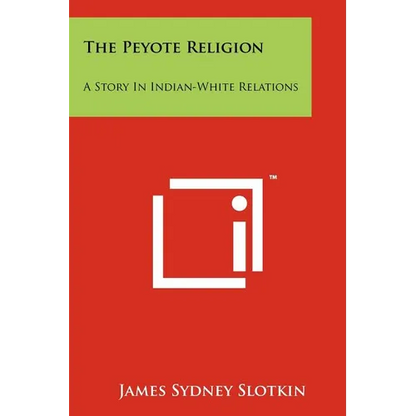 The Peyote Religion: A Story In Indian-White Relations - Paperback